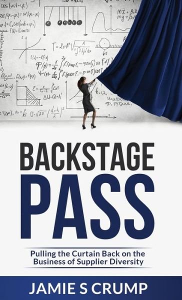 Cover for Jamie S Crump · Backstage Pass: Pulling the Curtain Back on the Business of Supplier Diversity (Hardcover Book) (2020)