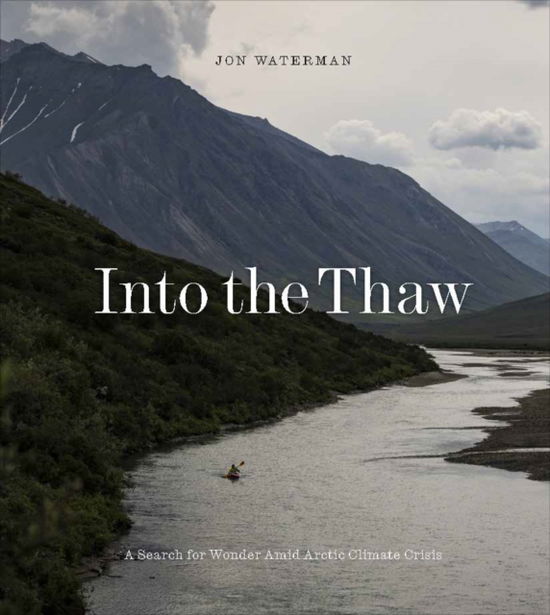 Cover for Jon Waterman · Into the Thaw: Witnessing Wonder Amid Arctic Climate Crisis (Hardcover Book) (2025)