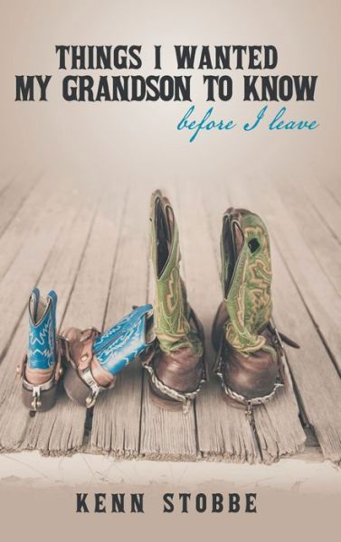 Cover for Kenn Stobbe · Things I Wanted My Grandson to Know before I Leave (Hardcover Book) (2020)