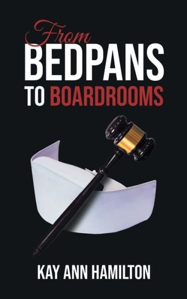 Cover for Kay Ann Hamilton · From Bedpans to Boardrooms (Taschenbuch) (2021)