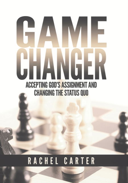 Cover for Rachel Carter · Game Changer: Accepting God's Assignment and Changing the Status Quo (Paperback Bog) (2023)