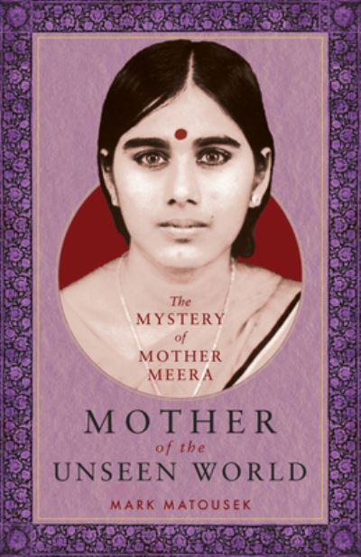 Cover for Mark Matousek · Mother of the Unseen World: The Mystery of Mother Meera (Paperback Book) (2024)
