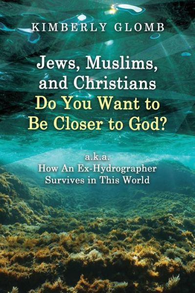 Cover for Kimberly Glomb · Jews, Muslims, and Christians Do You Want to Be Closer to God? (Book) (2022)