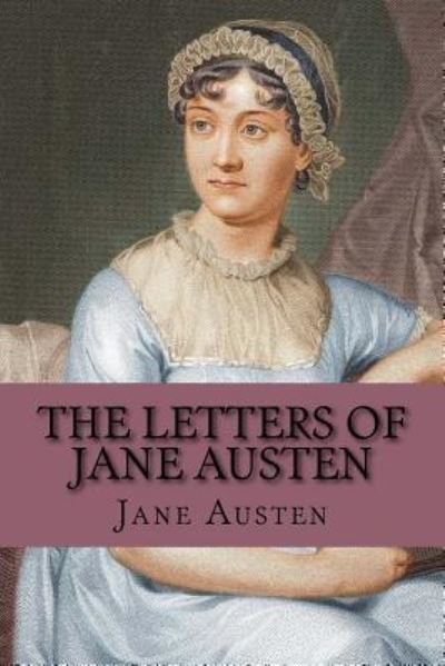 The Letters of Jane Austen - Jane Austen - Livros - Createspace Independent Publishing Platf - 9781974431236 - 17 de agosto de 2017