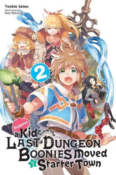 Cover for Toshio Satou · Suppose a Kid from the Last Dungeon Boonies Moved to a Starter Town, Vol. 2 (light novel) - KID FROM DUNGEON BOONIES MOVED STARTER TOWN NOVEL SC (Paperback Book) (2020)