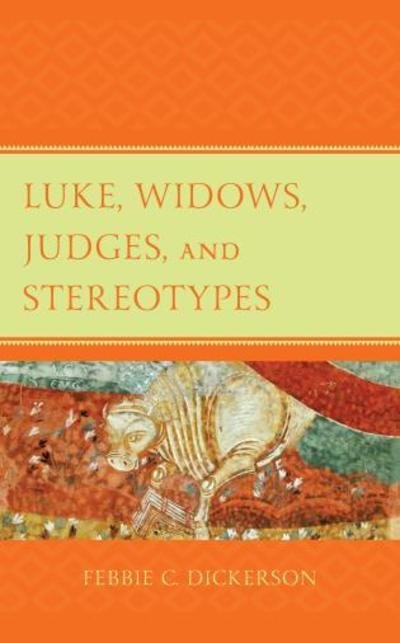 Cover for Febbie C. Dickerson · Luke, Widows, Judges, and Stereotypes - Womanist Readings of Scripture (Hardcover Book) (2019)
