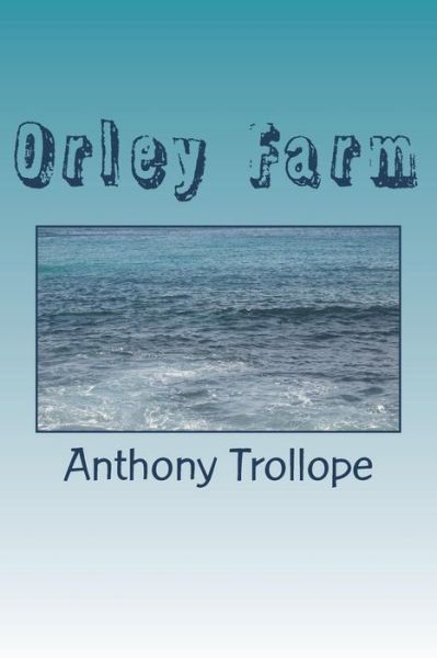 Orley Farm - Anthony Trollope - Books - Createspace Independent Publishing Platf - 9781983619236 - June 17, 2018