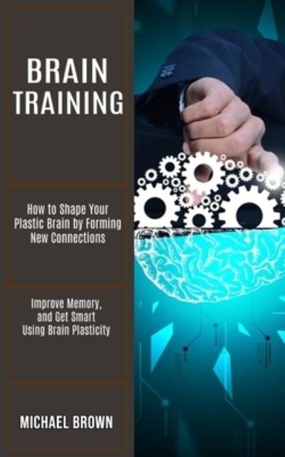 Brain Training - Michael Brown - Books - Tomas Edwards - 9781990268236 - February 5, 2021