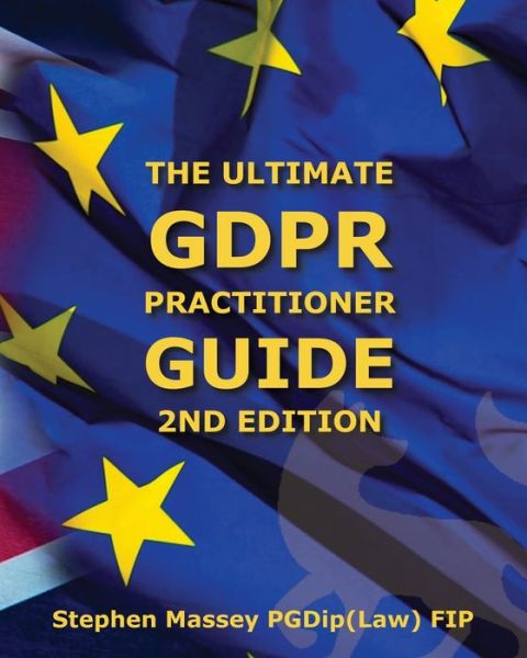 The Ultimate GDPR Practitioner Guide (2nd Edition): Demystifying Privacy & Data Protection - Stephen Massey - Książki - Fox Red Risk - 9781999827236 - 25 maja 2020