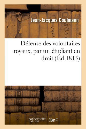 Cover for Coulmann-j-j · Defense Des Volontaires Royaux, Par Un Etudiant en Droit (Taschenbuch) [French edition] (2013)