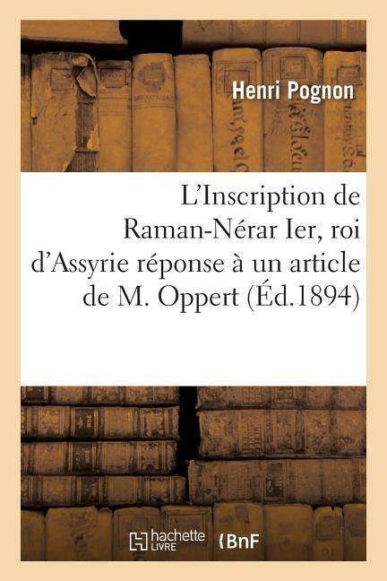 Cover for Pognon-h · L'inscription De Raman-nerar Ier, Roi D'assyrie Reponse a Un Article De M. Oppert (Taschenbuch) (2016)