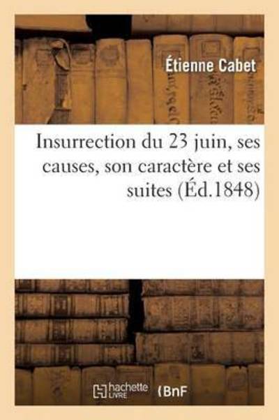 Cover for Cabet-e · Insurrection Du 23 Juin, Ses Causes, Son Caractere et Ses Suites (Paperback Book) (2016)