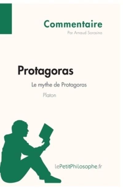 Cover for Arnaud Sorosina · Protagoras de Platon - Le mythe de Protagoras (Commentaire) (Paperback Book) (2013)