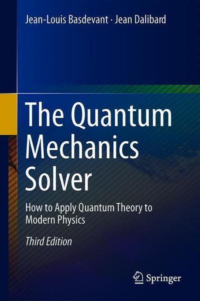 The Quantum Mechanics Solver: How to Apply Quantum Theory to Modern Physics - Jean-Louis Basdevant - Books - Springer Nature Switzerland AG - 9783030137236 - June 3, 2019
