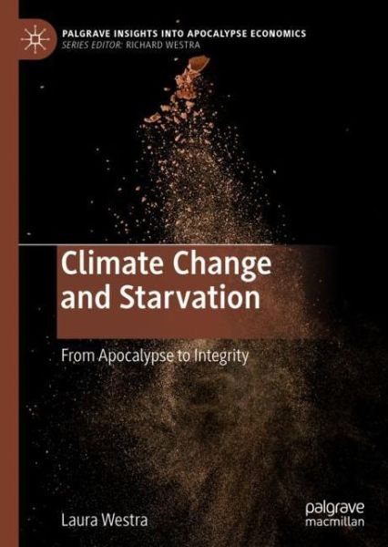 Cover for Laura Westra · Climate Change and Starvation: From Apocalypse to Integrity - Palgrave Insights into Apocalypse Economics (Gebundenes Buch) [1st ed. 2020 edition] (2020)