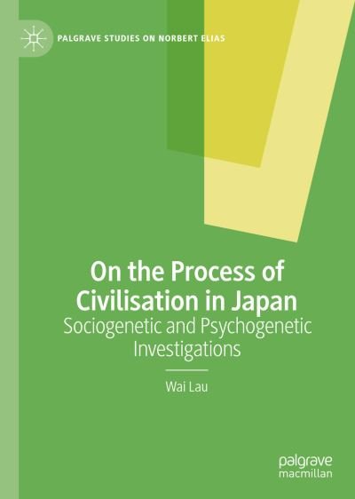 Cover for Wai Lau · On the Process of Civilisation in Japan: Sociogenetic and Psychogenetic Investigations - Palgrave Studies on Norbert Elias (Inbunden Bok) [1st ed. 2022 edition] (2022)