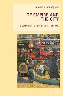 Of Empire and the City: Remapping Early British Cinema - New Studies in European Cinema - Maurizio Cinquegrani - Livros - Peter Lang AG, Internationaler Verlag de - 9783034308236 - 13 de fevereiro de 2014