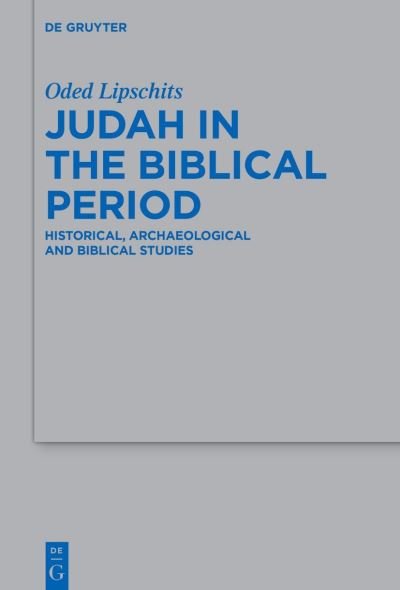 Judah in the Biblical Period - Oded Lipschits - Livres - de Gruyter GmbH, Walter - 9783110484236 - 18 mars 2024