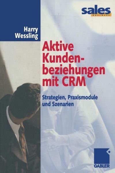 Cover for Harry Wessling · Aktive Kundenbeziehungen mit CRM (Paperback Book) [Softcover reprint of the original 1st ed. 2001 edition] (2012)