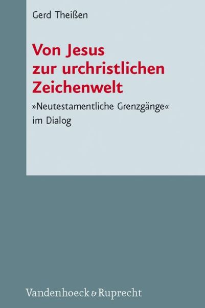 Cover for Gerd Theissen · Von Jesus Zur Urchristlichen Zeichenwelt (Novum Testamentum et Orbis Antiquus / Studien Zur Umwelt Des Neuen Testaments (Ntoa / Stunt)) (Hardcover Book) (2011)