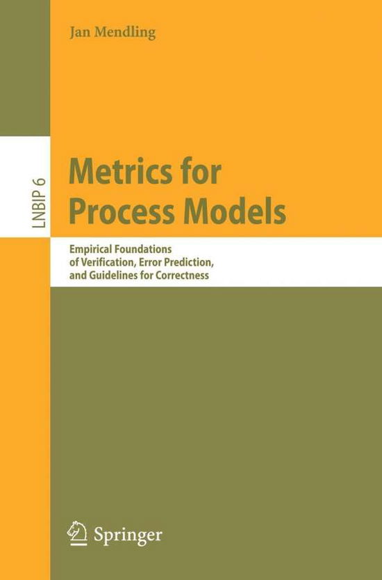 Metrics for Process Models: Empirical Foundations of Verification, Error Prediction, and Guidelines for Correctness - Lecture Notes in Business Information Processing - Jan Mendling - Livros - Springer-Verlag Berlin and Heidelberg Gm - 9783540892236 - 22 de outubro de 2008