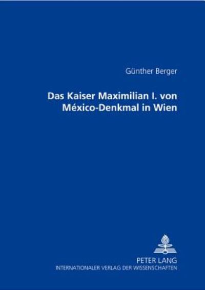 Cover for Gunther Berger · Das Kaiser Maximilian I. Von Mexico-Denkmal in Wien (Paperback Book) (2006)