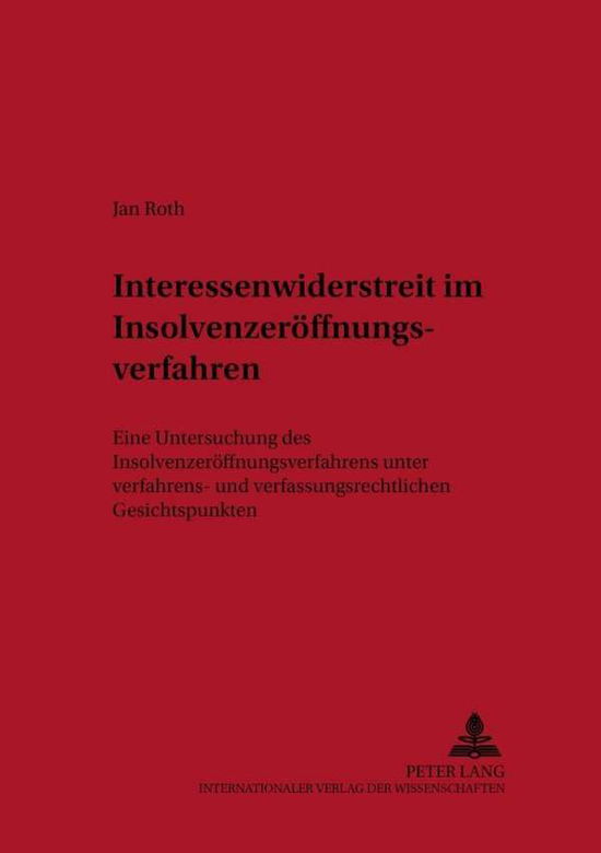 Cover for Jan Roth · Interessenwiderstreit Im Insolvenzeroeffnungsverfahren: Eine Untersuchung Des Insolvenzeroeffnungsverfahrens Unter Verfahrens- Und Verfassungsrechtlichen Gesichtspunkten (Paperback Book) [German edition] (2004)