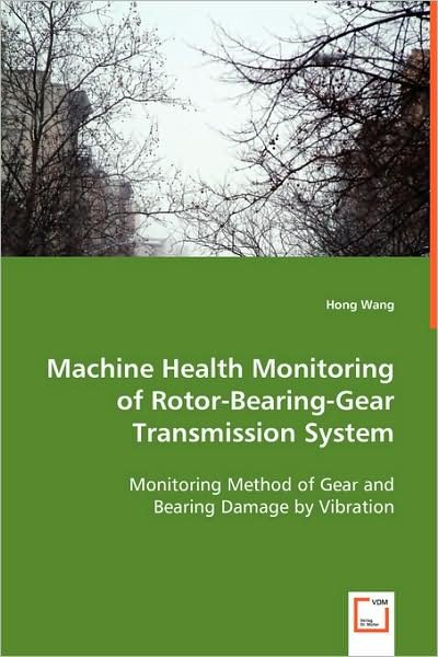 Cover for Hong Wang · Machine Health Monitoring of Rotor-bearing-gear Transmission System: Monitoring Method of Gear and Bearing Damage by Vibration (Pocketbok) (2008)