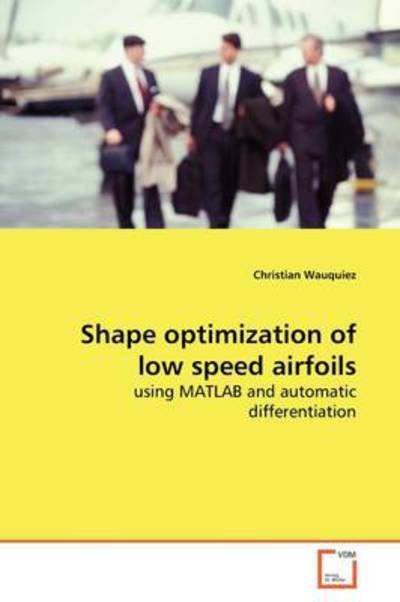 Christian Wauquiez · Shape Optimization of Low Speed Airfoils: Using Matlab and Automatic Differentiation (Paperback Book) (2009)