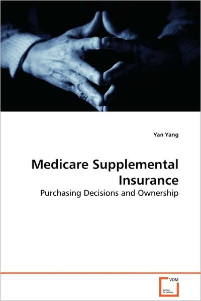 Cover for Yan Yang · Medicare Supplemental Insurance: Purchasing Decisions and Ownership (Paperback Book) (2009)