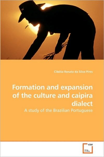 Cover for Cibélia Renata Da Silva Pires · Formation and Expansion of the Culture and Caipira Dialect: a Study of the Brazilian Portuguese (Paperback Book) (2010)