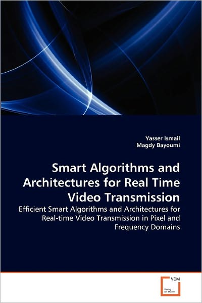 Cover for Magdy Bayoumi · Smart Algorithms and Architectures for Real Time Video Transmission: Efficient Smart Algorithms and Architectures for Real-time Video Transmission in Pixel and Frequency Domains (Paperback Bog) (2011)