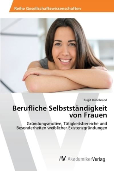 Berufliche Selbstständigkeit - Hildebrand - Books -  - 9783639455236 - August 29, 2012