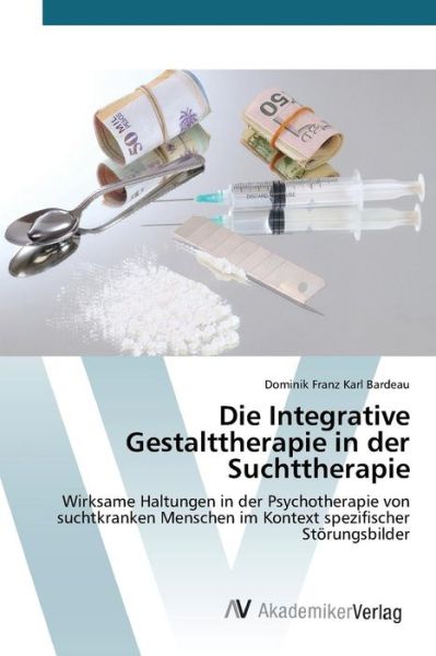 Cover for Bardeau Dominik Franz Karl · Die Integrative Gestalttherapie in Der Suchttherapie (Paperback Book) (2015)