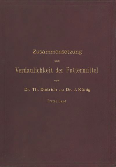 Cover for T Dietrich · Zusammensetzung Und Verdaulichkeit Der Futtermittel. Nach Vorhandenen Analysen Und Untersuchungen Zusammengestellt: Erster Band (Taschenbuch) [2nd Softcover Reprint of the Original 2nd 1891 edition] (1901)