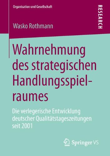 Cover for Wasko Rothmann · Wahrnehmung Des Strategischen Handlungsspielraumes: Die Verlegerische Entwicklung Deutscher Qualitatstageszeitungen Seit 2001 - Organisation Und Gesellschaft (Paperback Book) [2013 edition] (2013)