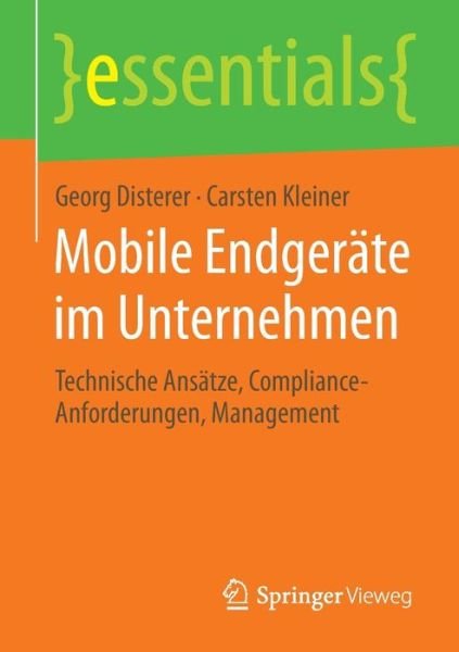 Cover for Georg Disterer · Mobile Endgerate im Unternehmen: Technische Ansatze, Compliance-Anforderungen, Management - essentials (Paperback Book) [2014 edition] (2014)