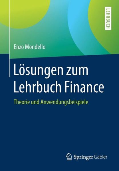 Cover for Enzo Mondello · Loesungen Zum Lehrbuch Finance: Theorie Und Anwendungsbeispiele (Paperback Book) [1. Aufl. 2017 edition] (2017)