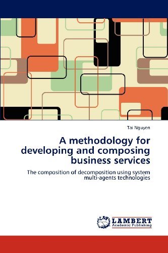 Cover for Tai Nguyen · A Methodology for Developing and Composing Business Services: the Composition of Decomposition Using System Multi-agents Technologies (Paperback Book) (2012)