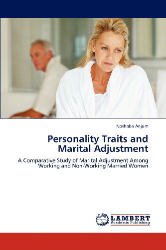 Personality Traits and Marital Adjustment: a Comparative Study of Marital Adjustment Among Working and Non-working Married Women - Noshaba Anjum - Bøger - LAP LAMBERT Academic Publishing - 9783659312236 - 27. december 2012