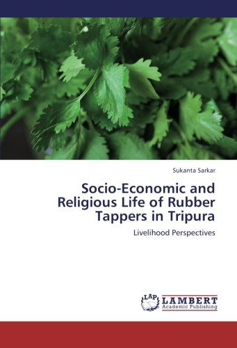 Cover for Sukanta Sarkar · Socio-economic and Religious Life of Rubber Tappers in Tripura: Livelihood Perspectives (Pocketbok) (2013)