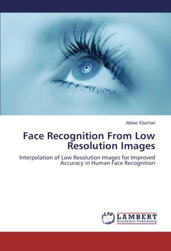 Face Recognition from Low Resolution Images: Interpolation of Low Resolution Images for Improved Accuracy in Human Face Recognition - Abbas Elazhari - Książki - LAP LAMBERT Academic Publishing - 9783659552236 - 16 czerwca 2014