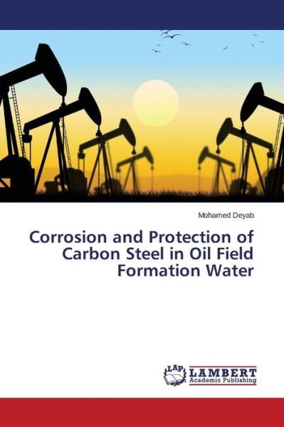 Cover for Deyab Mohamed · Corrosion and Protection of Carbon Steel in Oil Field Formation Water (Paperback Bog) (2015)