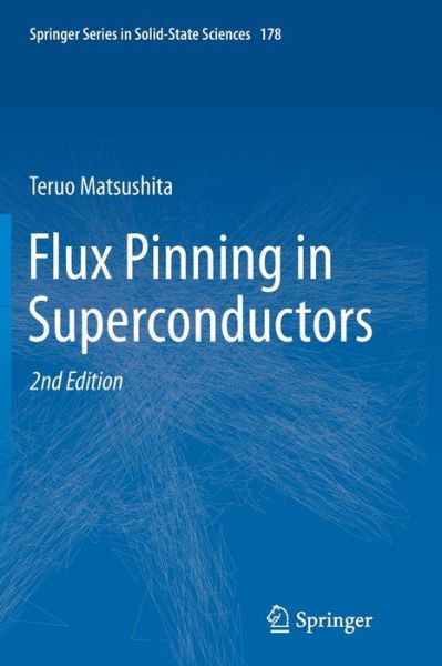 Cover for Teruo Matsushita · Flux Pinning in Superconductors - Springer Series in Solid-State Sciences (Paperback Book) [Softcover reprint of the original 2nd ed. 2014 edition] (2016)