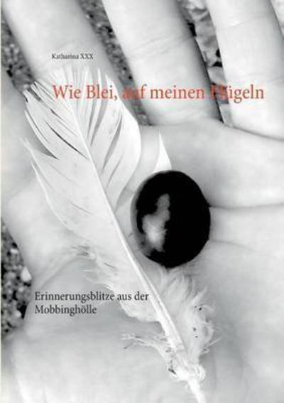 Cover for Xxx · Wie Blei, auf meinen Flügeln (Bok) (2016)