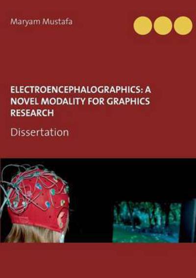 Cover for Maryam Mustafa · Electroencephalographics: a Novel Modality for Graphics Research (Paperback Book) (2015)