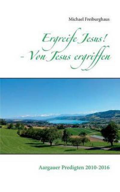 Cover for Freiburghaus · Ergreife Jesus! - Von Jesu (Book) (2016)
