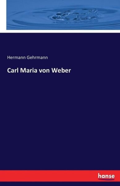 Cover for Gehrmann · Carl Maria von Weber (Bok) (2016)