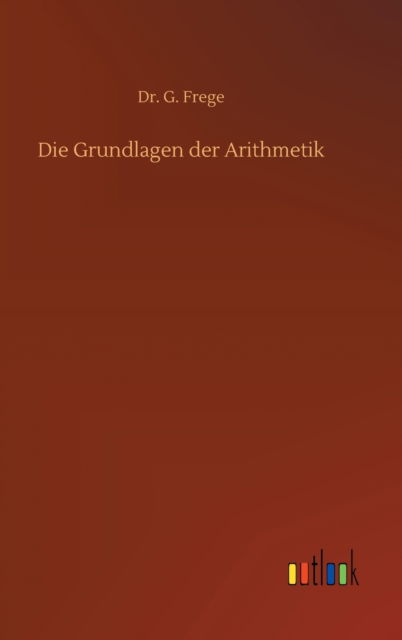 Cover for Dr G Frege · Die Grundlagen der Arithmetik (Innbunden bok) (2020)