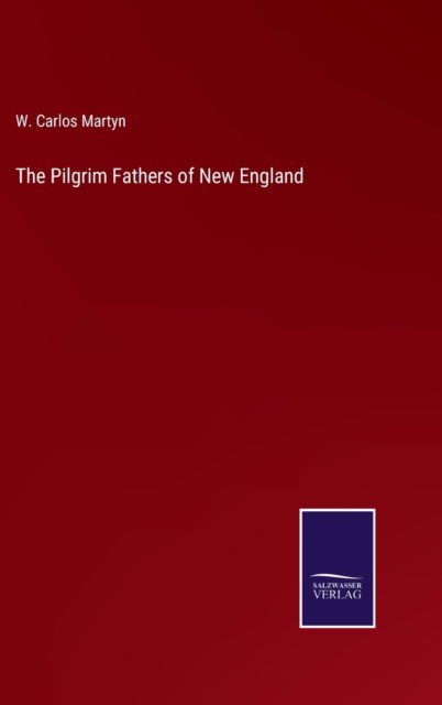 Cover for W. Carlos Martyn · The Pilgrim Fathers of New England (Hardcover Book) (2022)